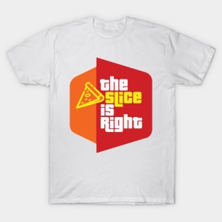 The Slice is Right (pizza) T-Shirt